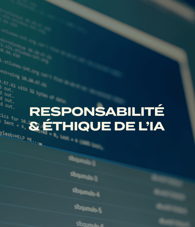 RESPONSABILITÉ & ÉTHIQUE DE L'IA